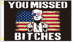 You Missed Bitches Trump USA 3'x5' Flag ROUGH TEX® 100D