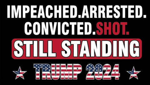 Impeached Arrested Convicted Shot Still Standing Trump 2024 3'x5' Flag ROUGH TEX® 100D