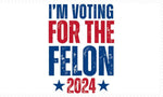I'm Voting For The Felon 2024 3'x5' Flag ROUGH TEX® 100D