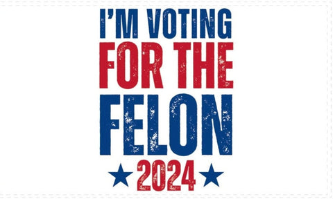 I'm Voting For The Felon 2024 3'x5' Flag ROUGH TEX® 100D