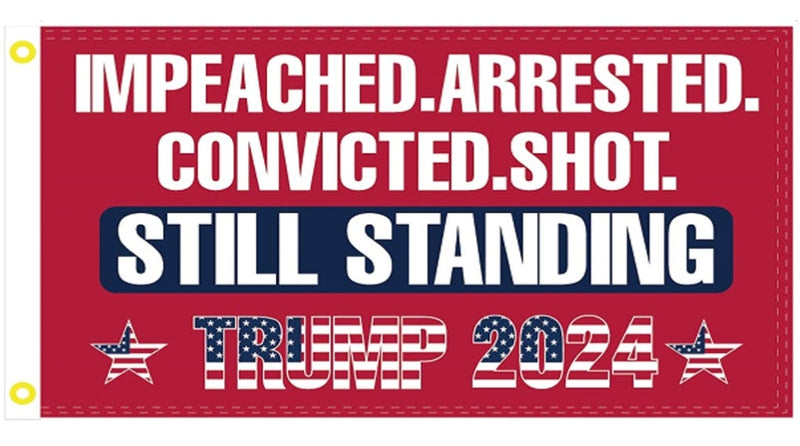 Impeached Arrested Convicted Shot Still Standing Trump 2024 Red 3'x5' Flag ROUGH TEX® 100D