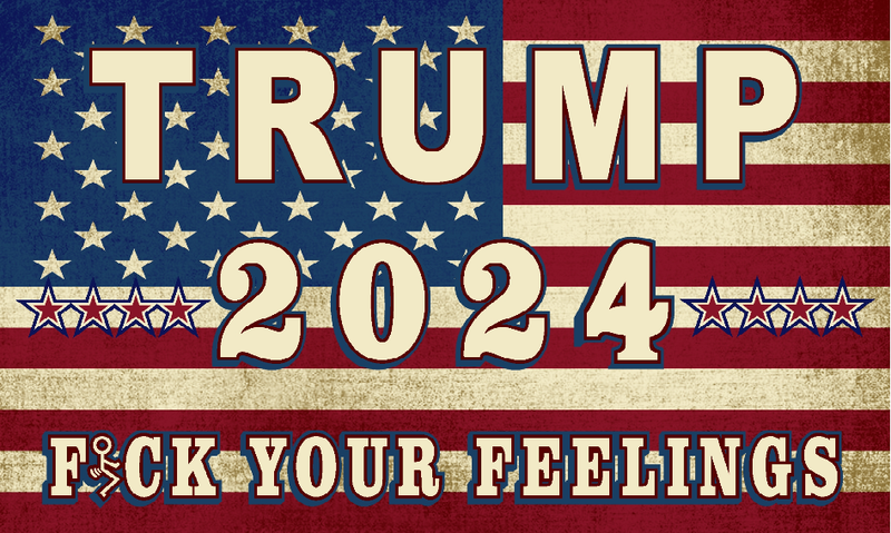 Trump 2024 Fuck Your Feelings USA 3'x5' Flag ROUGH TEX® 68D