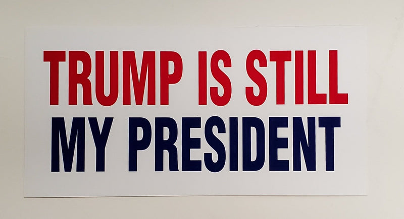 Trump Is Still My President Bumper Sticker