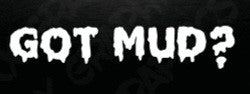 Got Mud? Bumper Sticker