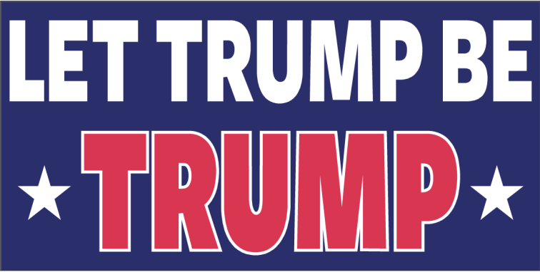 Let Trump Be Trump - Bumper Sticker