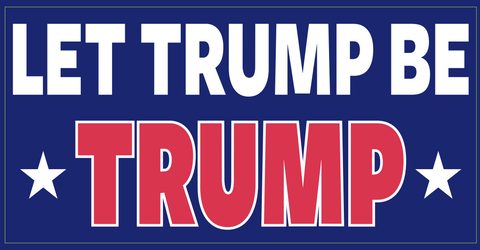 Let Trump Be Trump- Bumper Sticker