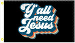 Y'all Need Jesus 3'X5' Flag Rough Tex® 100D