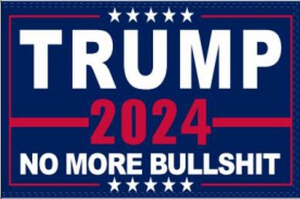 Trump 2024 No More Bullshit Rough Tex® 100D 6'X10' XXXL Flag (With Three Grommets)